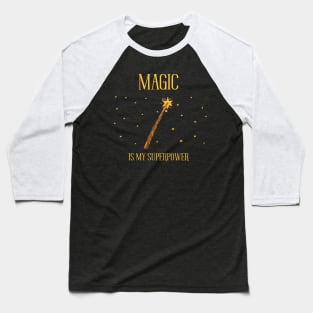 Magic is my superpower Baseball T-Shirt